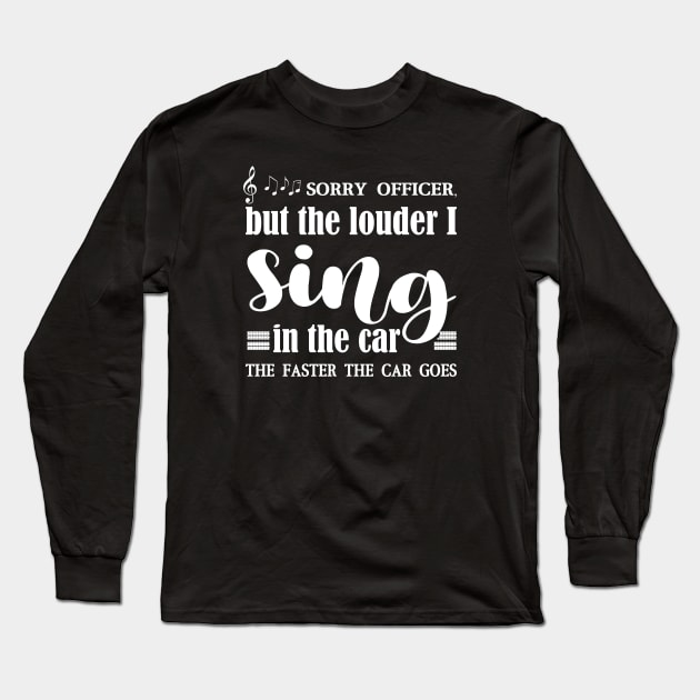 Sorry officer, funny singer Long Sleeve T-Shirt by DeliriousSteve